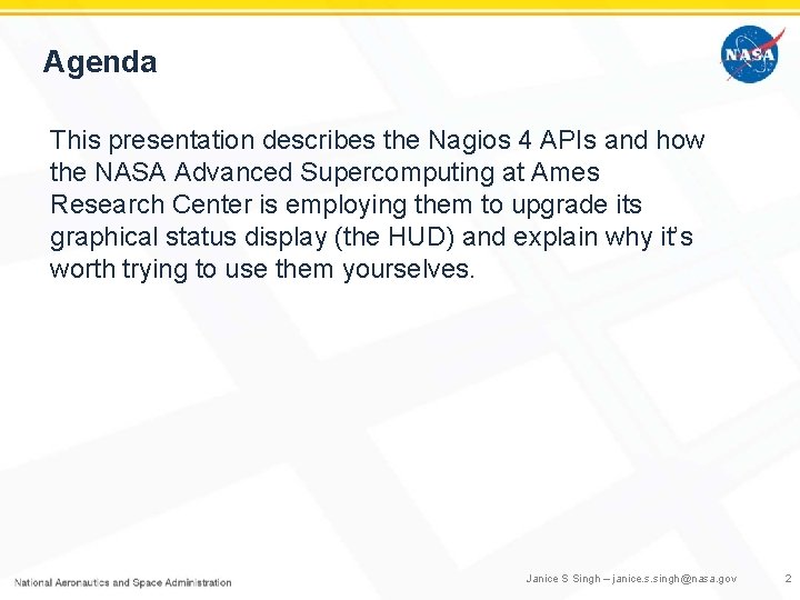 Agenda This presentation describes the Nagios 4 APIs and how the NASA Advanced Supercomputing