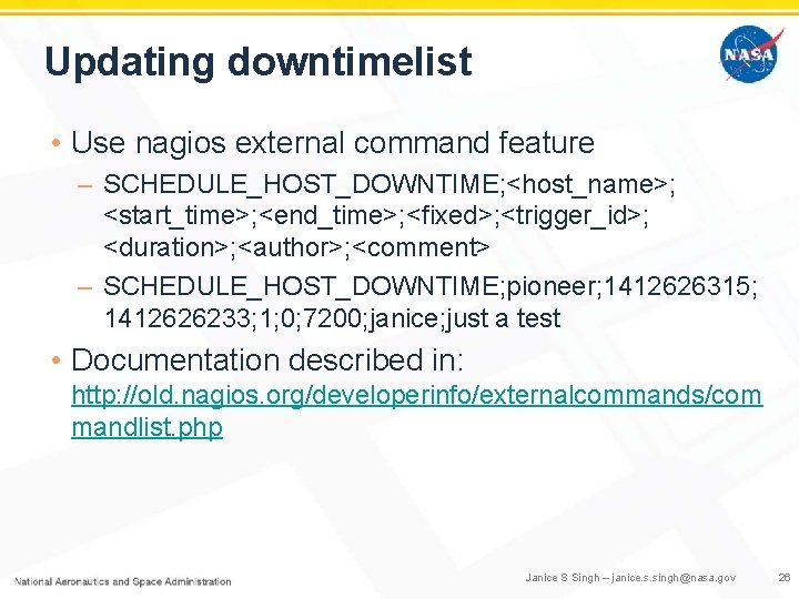 Updating downtimelist • Use nagios external command feature – SCHEDULE_HOST_DOWNTIME; <host_name>; <start_time>; <end_time>; <fixed>;