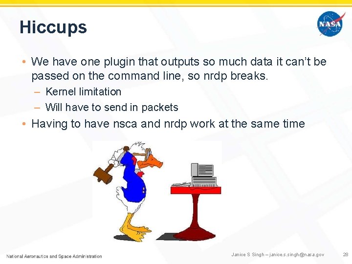 Hiccups • We have one plugin that outputs so much data it can’t be