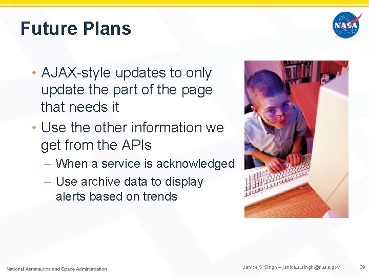 Future Plans • AJAX-style updates to only update the part of the page that