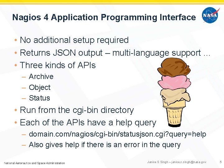 Nagios 4 Application Programming Interface • No additional setup required • Returns JSON output