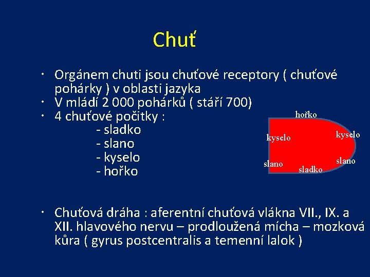 Chuť Orgánem chuti jsou chuťové receptory ( chuťové pohárky ) v oblasti jazyka V