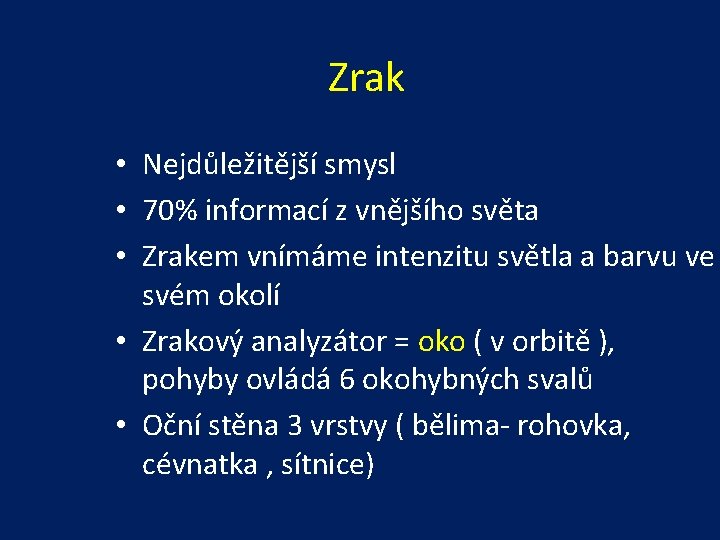 Zrak • Nejdůležitější smysl • 70% informací z vnějšího světa • Zrakem vnímáme intenzitu