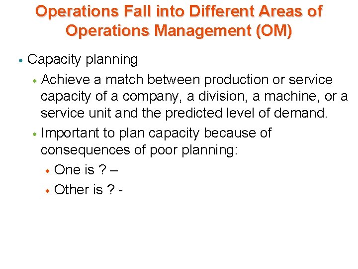 Operations Fall into Different Areas of Operations Management (OM) · Capacity planning · Achieve Operations Fall into Different Areas of Operations Management (OM) · Capacity planning · Achieve