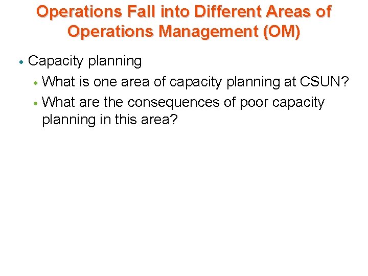 Operations Fall into Different Areas of Operations Management (OM) · Capacity planning · What Operations Fall into Different Areas of Operations Management (OM) · Capacity planning · What