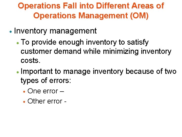 Operations Fall into Different Areas of Operations Management (OM) · Inventory management To provide Operations Fall into Different Areas of Operations Management (OM) · Inventory management To provide