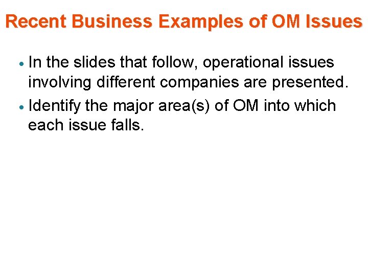 Recent Business Examples of OM Issues In the slides that follow, operational issues involving Recent Business Examples of OM Issues In the slides that follow, operational issues involving