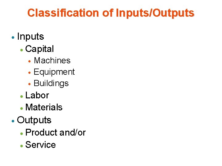 Classification of Inputs/Outputs · Inputs · Capital · · · Machines Equipment Buildings Labor Classification of Inputs/Outputs · Inputs · Capital · · · Machines Equipment Buildings Labor