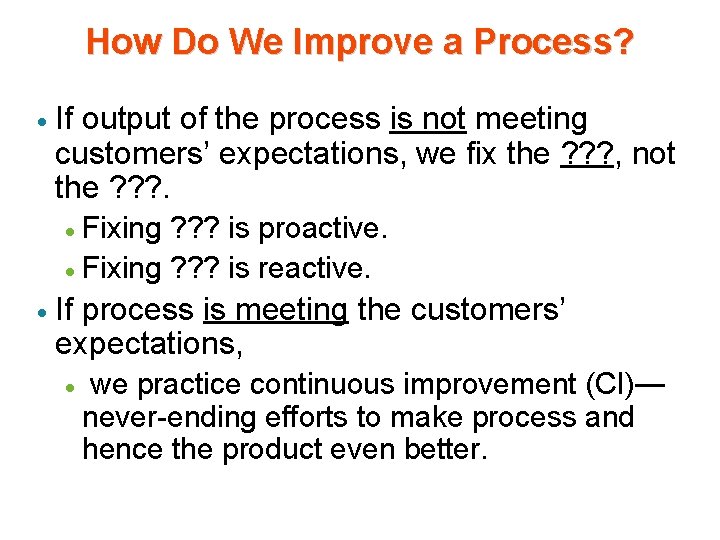 How Do We Improve a Process? · If output of the process is not How Do We Improve a Process? · If output of the process is not
