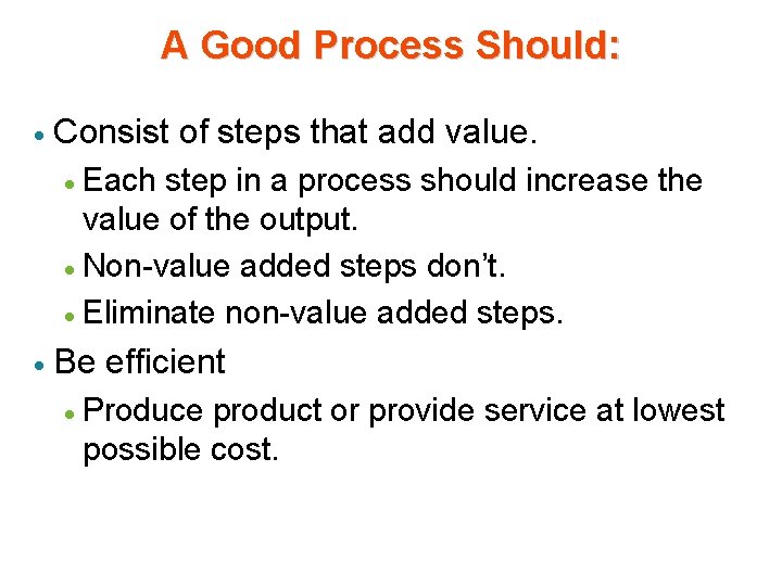 A Good Process Should: · Consist of steps that add value. Each step in A Good Process Should: · Consist of steps that add value. Each step in