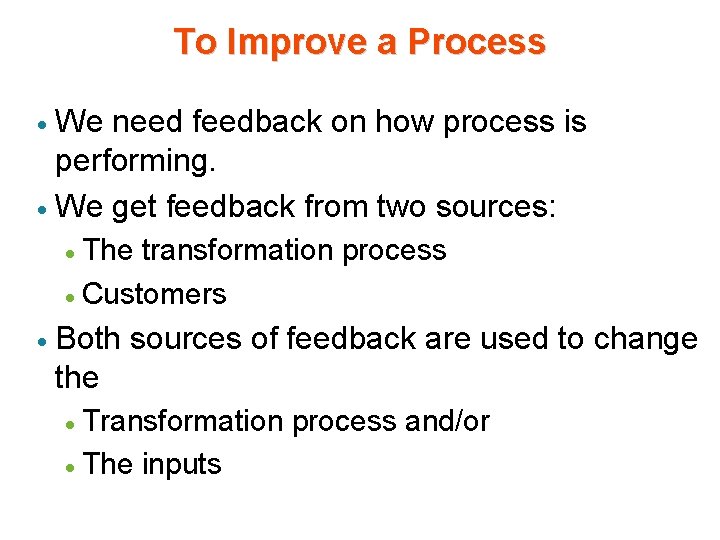 To Improve a Process We need feedback on how process is performing. · We To Improve a Process We need feedback on how process is performing. · We