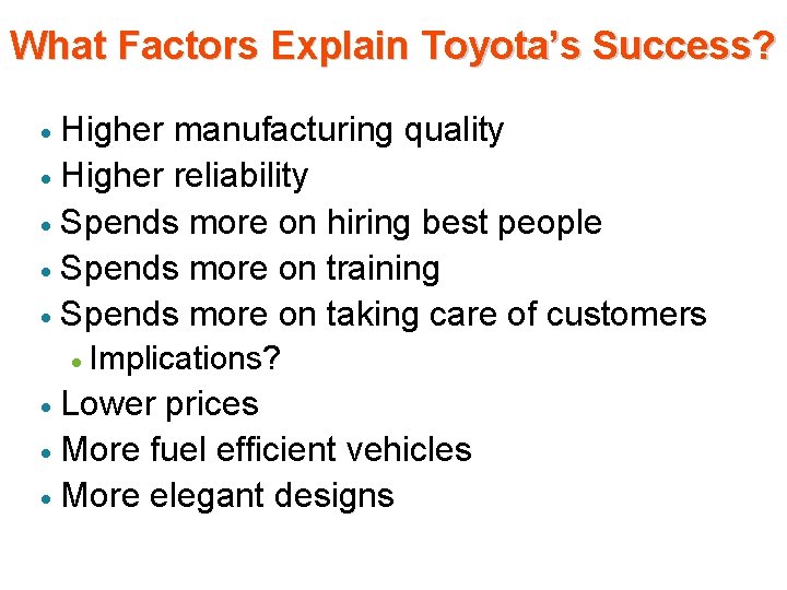 What Factors Explain Toyota’s Success? Higher manufacturing quality · Higher reliability · Spends more What Factors Explain Toyota’s Success? Higher manufacturing quality · Higher reliability · Spends more