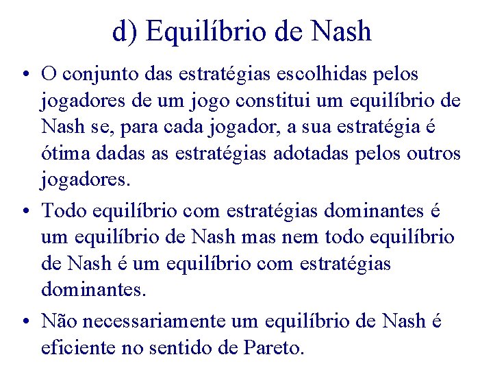 d) Equilíbrio de Nash • O conjunto das estratégias escolhidas pelos jogadores de um