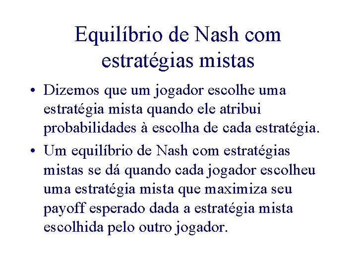 Equilíbrio de Nash com estratégias mistas • Dizemos que um jogador escolhe uma estratégia