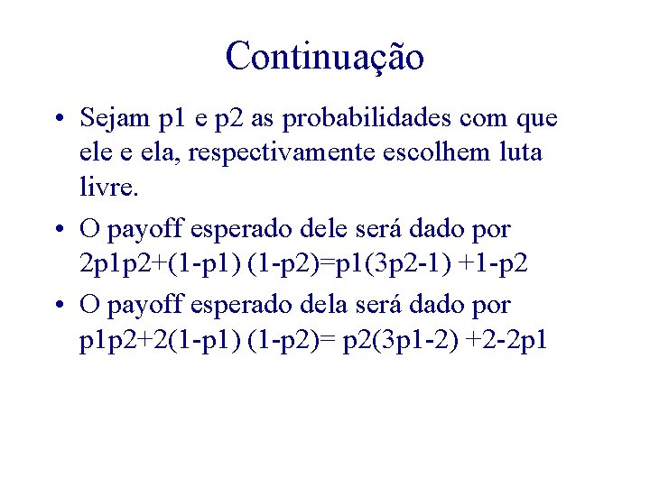 Continuação • Sejam p 1 e p 2 as probabilidades com que ele e