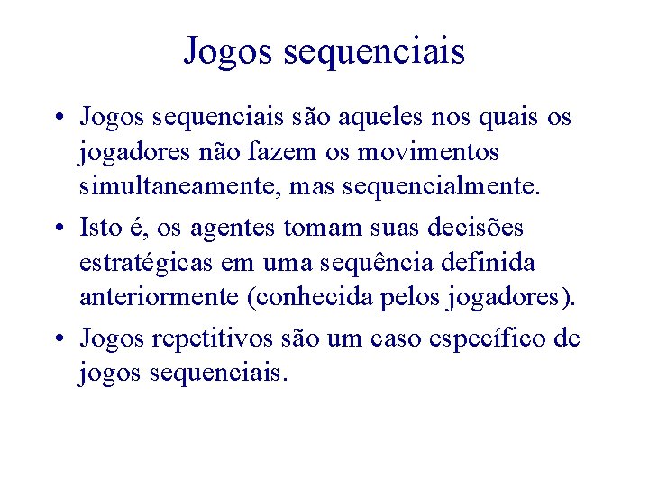 Jogos sequenciais • Jogos sequenciais são aqueles nos quais os jogadores não fazem os