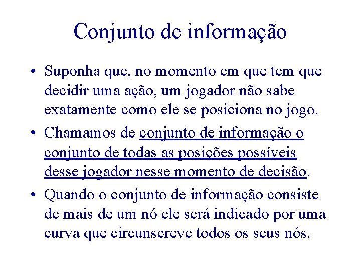 Conjunto de informação • Suponha que, no momento em que tem que decidir uma