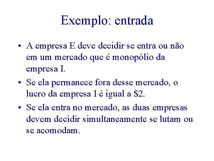 Exemplo: entrada • A empresa E deve decidir se entra ou não em um