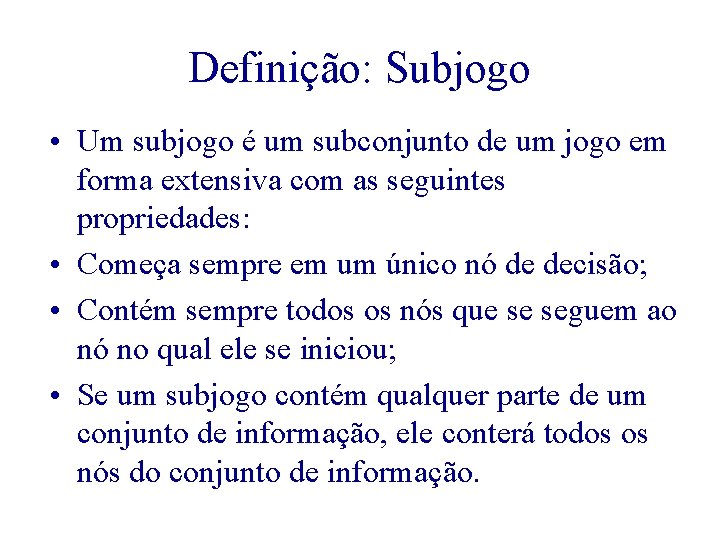 Definição: Subjogo • Um subjogo é um subconjunto de um jogo em forma extensiva