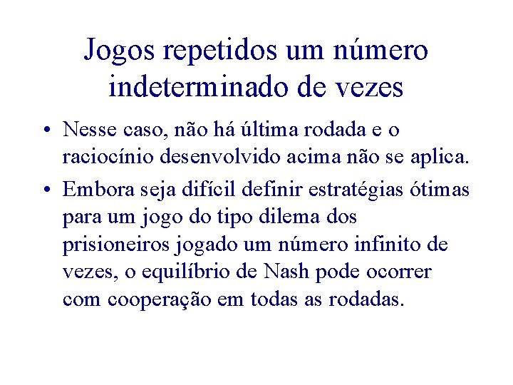 Jogos repetidos um número indeterminado de vezes • Nesse caso, não há última rodada