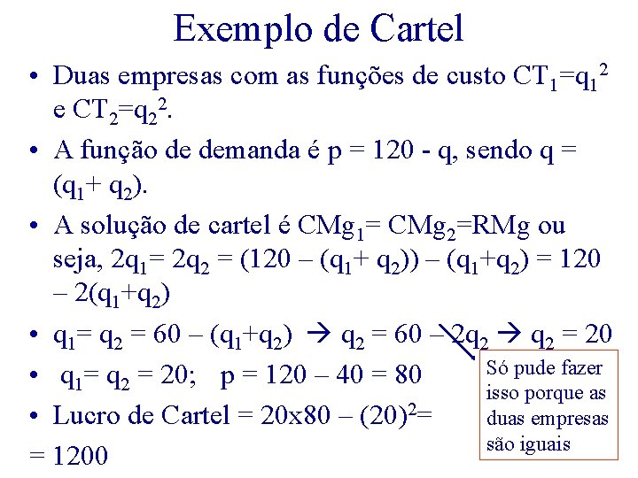 Exemplo de Cartel • Duas empresas com as funções de custo CT 1=q 12