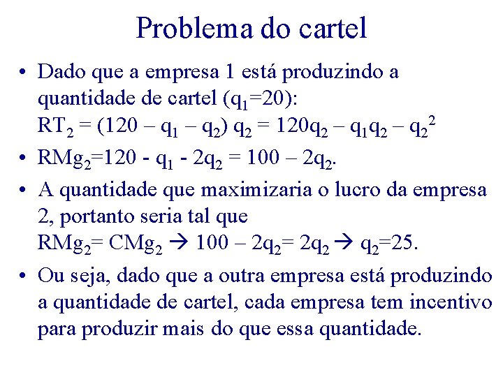 Problema do cartel • Dado que a empresa 1 está produzindo a quantidade de