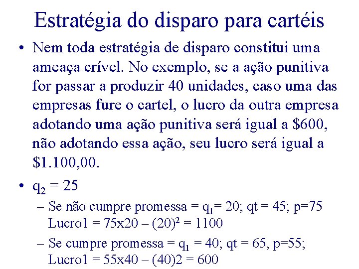 Estratégia do disparo para cartéis • Nem toda estratégia de disparo constitui uma ameaça