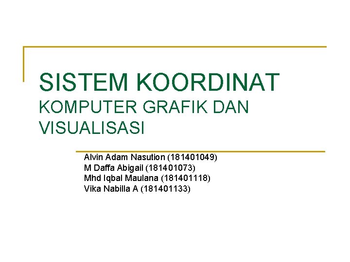 SISTEM KOORDINAT KOMPUTER GRAFIK DAN VISUALISASI Alvin Adam Nasution (181401049) M Daffa Abigail (181401073)