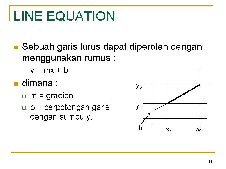 LINE EQUATION n Sebuah garis lurus dapat diperoleh dengan menggunakan rumus : y =