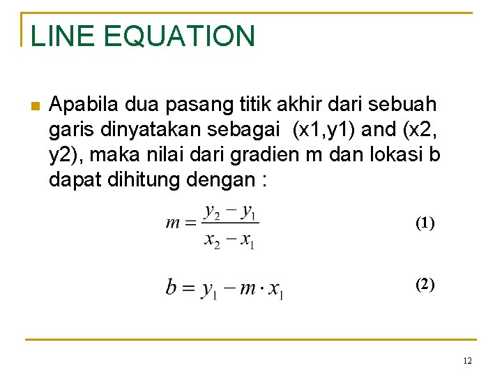 LINE EQUATION n Apabila dua pasang titik akhir dari sebuah garis dinyatakan sebagai (x