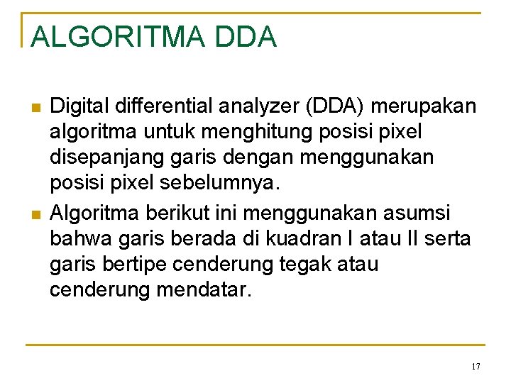 ALGORITMA DDA n n Digital differential analyzer (DDA) merupakan algoritma untuk menghitung posisi pixel