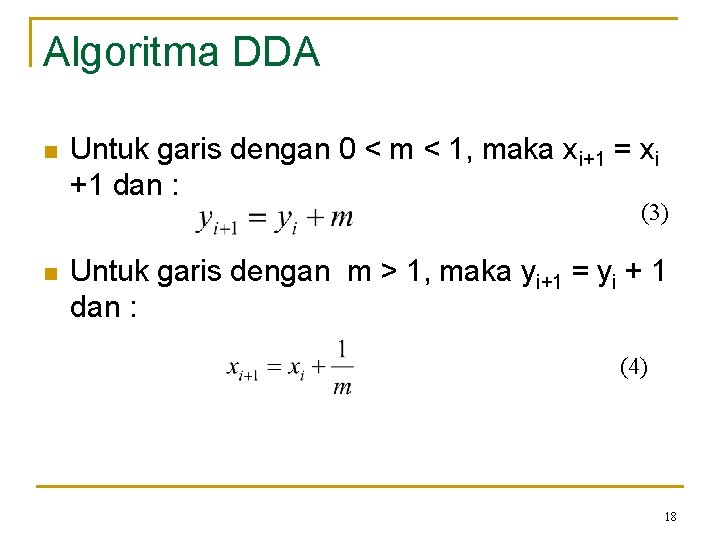 Algoritma DDA n Untuk garis dengan 0 < m < 1, maka xi+1 =