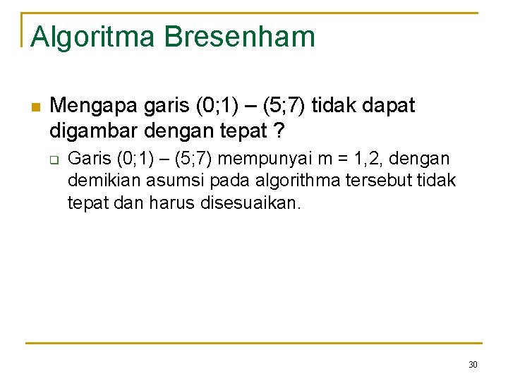 Algoritma Bresenham n Mengapa garis (0; 1) – (5; 7) tidak dapat digambar dengan