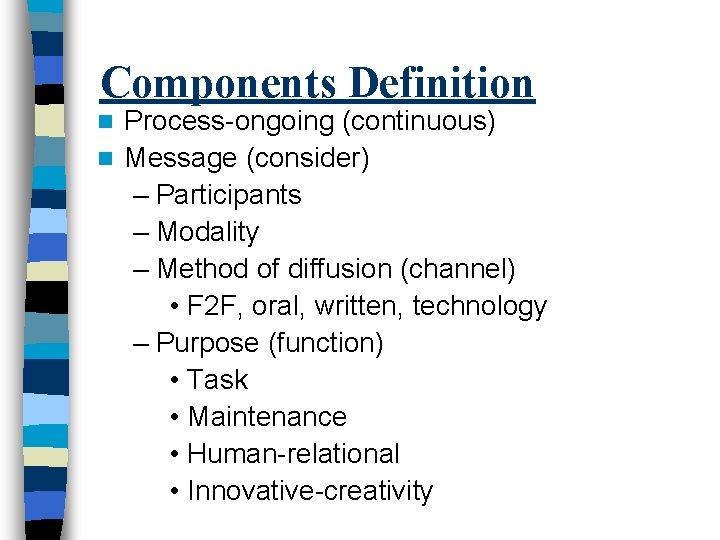 Components Definition Process-ongoing (continuous) n Message (consider) – Participants – Modality – Method of