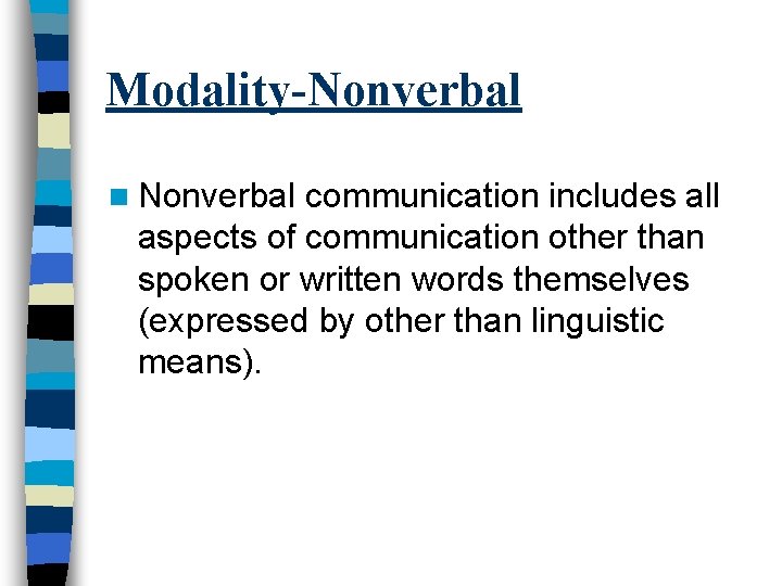 Modality-Nonverbal n Nonverbal communication includes all aspects of communication other than spoken or written