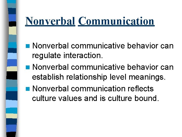 Nonverbal Communication n Nonverbal communicative behavior can regulate interaction. n Nonverbal communicative behavior can