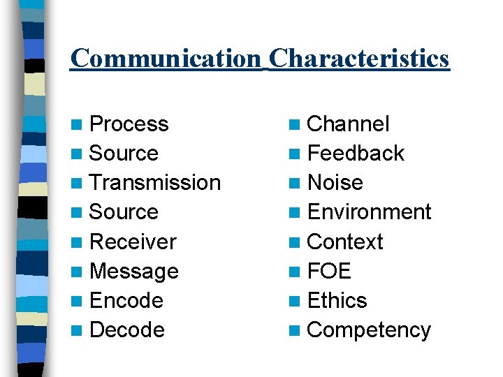 Communication Characteristics n Process n Channel n Source n Feedback n Transmission n Noise