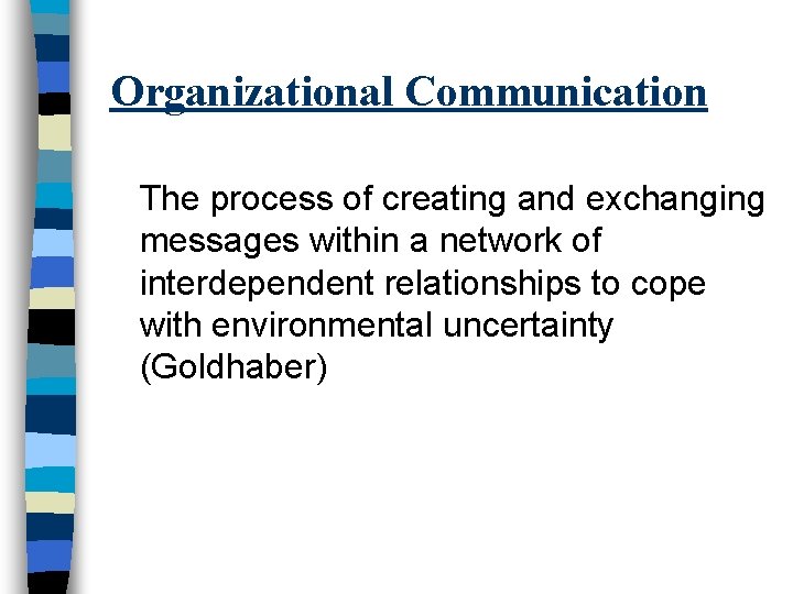 Organizational Communication The process of creating and exchanging messages within a network of interdependent