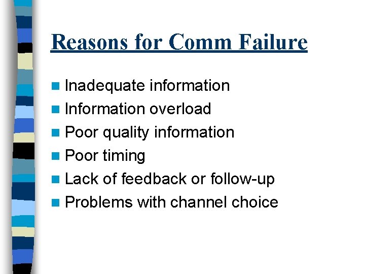 Reasons for Comm Failure n Inadequate information n Information overload n Poor quality information