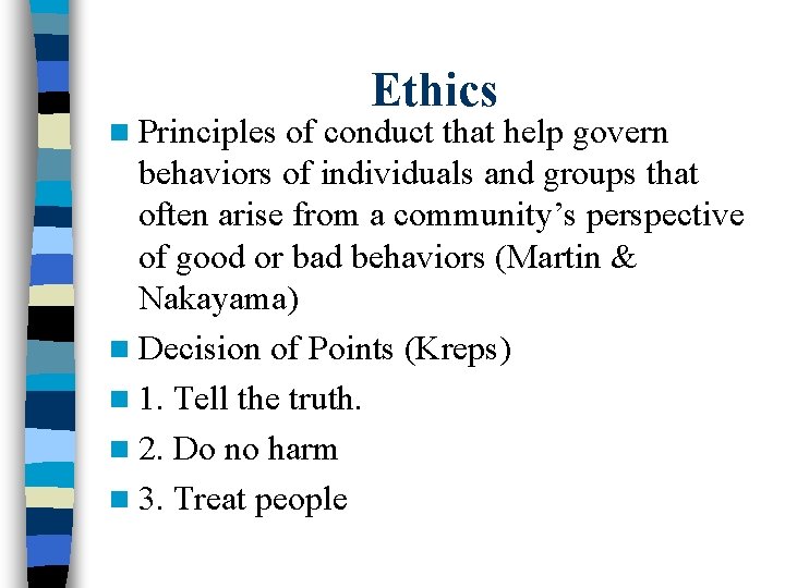 n Principles Ethics of conduct that help govern behaviors of individuals and groups that