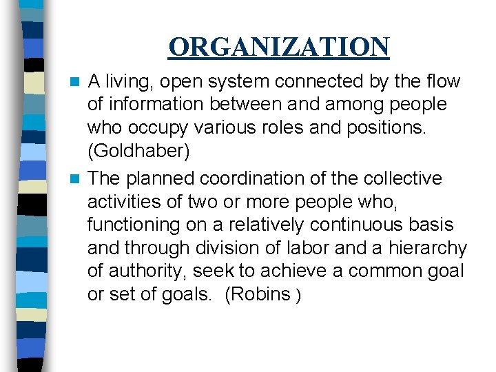 ORGANIZATION A living, open system connected by the flow of information between and among