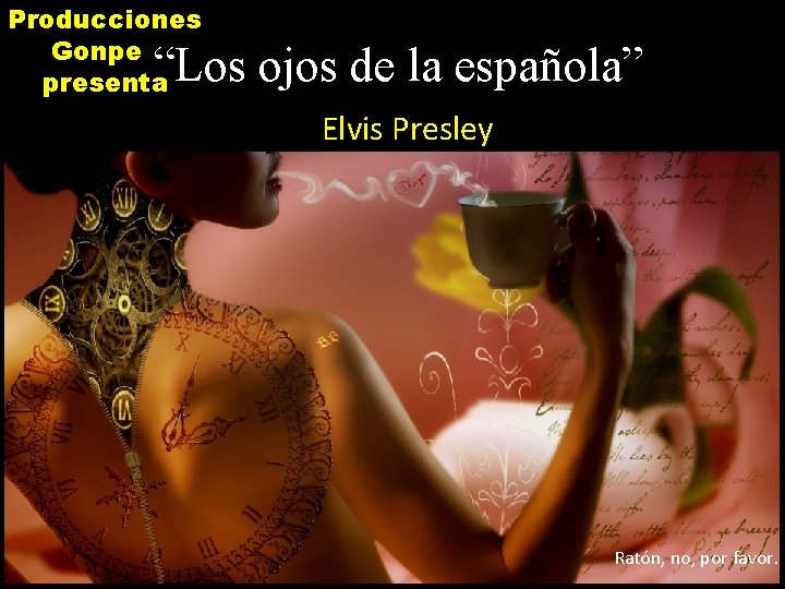 Producciones Gonpe presenta “Los ojos de la española” Elvis Presley Ratón, no, por favor.