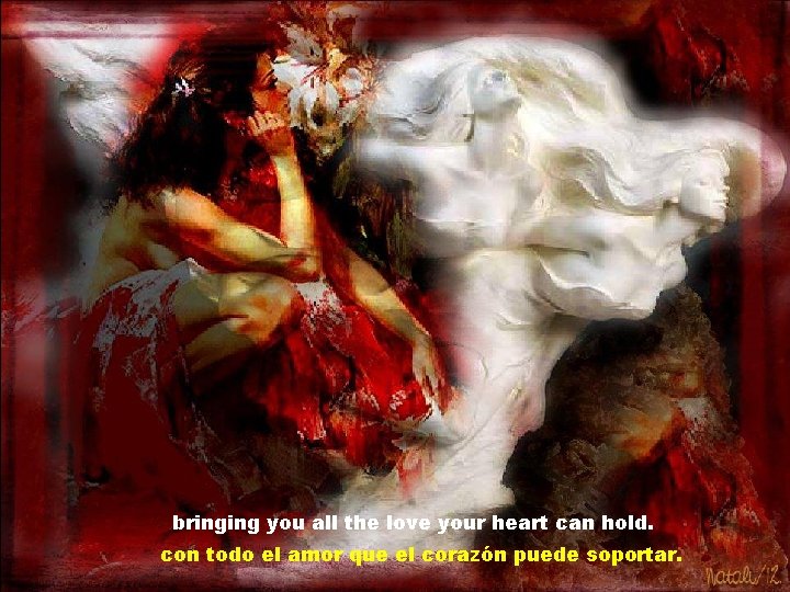 bringing you all the love your heart can hold. con todo el amor que