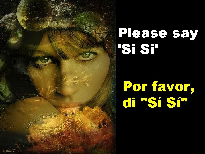 Please say 'Si Si' Por favor, di "Sí Sí" 
