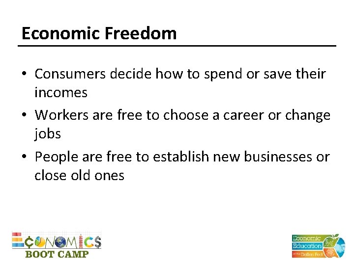 Economic Freedom • Consumers decide how to spend or save their incomes • Workers