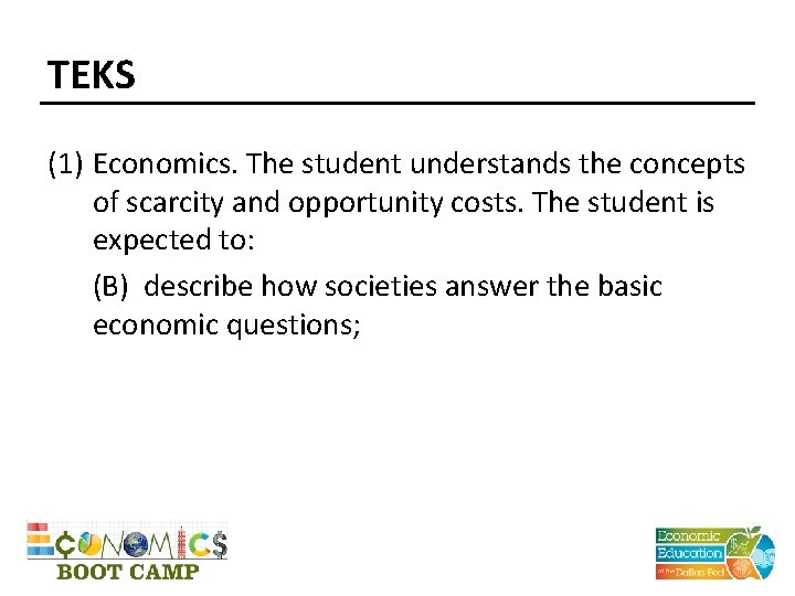 TEKS (1) Economics. The student understands the concepts of scarcity and opportunity costs. The