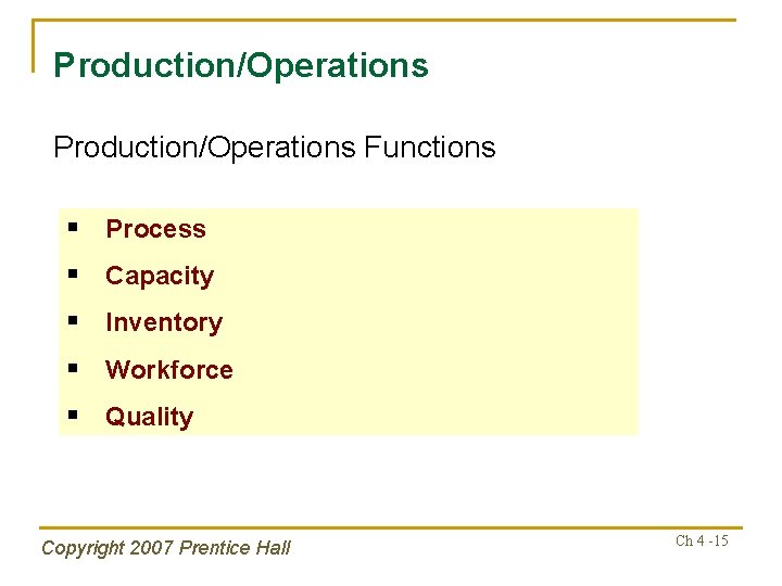 Production/Operations Functions § Process § Capacity § Inventory § Workforce § Quality Copyright 2007