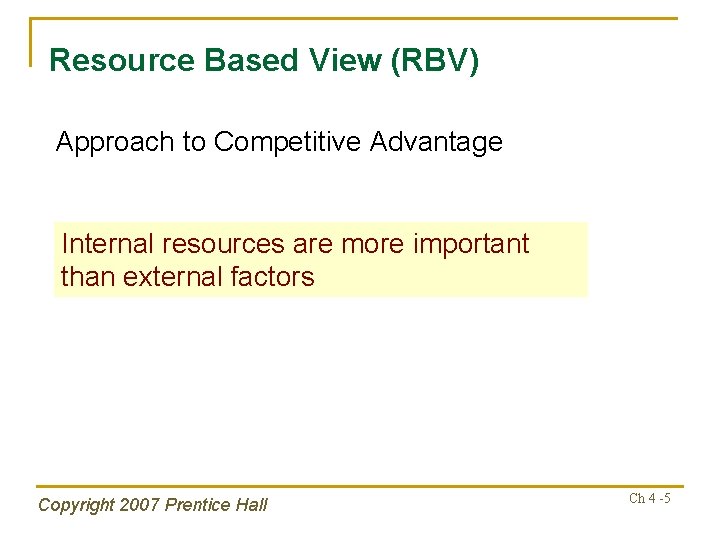 Resource Based View (RBV) Approach to Competitive Advantage Internal resources are more important than