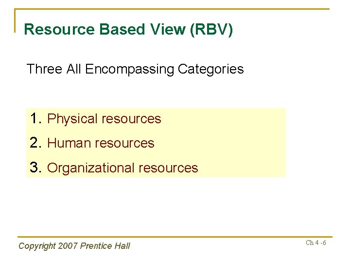 Resource Based View (RBV) Three All Encompassing Categories 1. Physical resources 2. Human resources