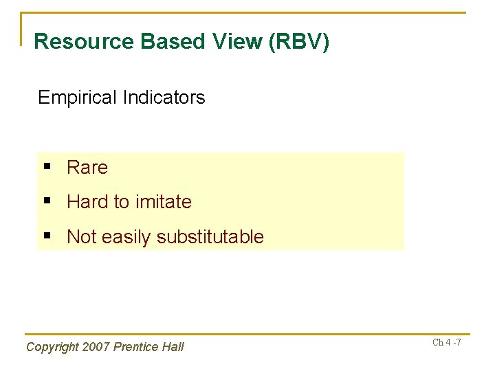 Resource Based View (RBV) Empirical Indicators § Rare § Hard to imitate § Not